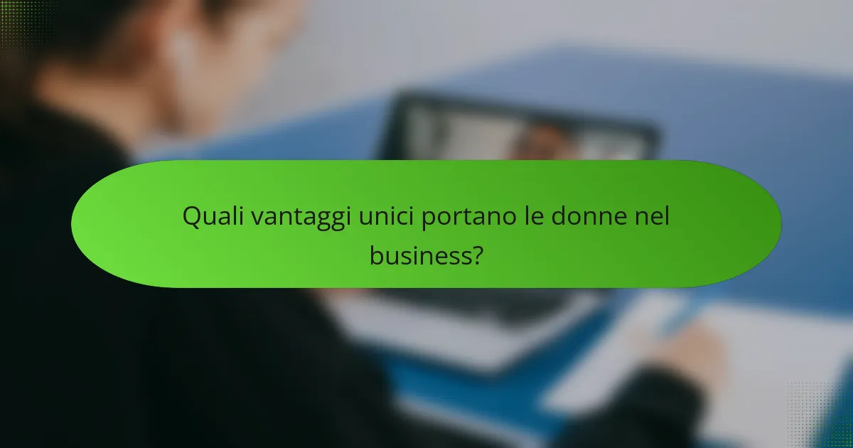 Quali vantaggi unici portano le donne nel business?